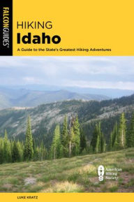 Title: Hiking Idaho: A Guide to the State's Greatest Hiking Adventures, Author: Luke Kratz