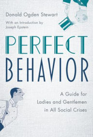 Title: Perfect Behavior: A Guide for Ladies and Gentlemen in All Social Crises, Author: Donald Ogden Stewart