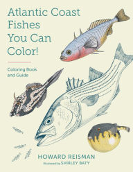 Title: Atlantic Coast Fishes You Can Color!: Coloring Book and Guide, Author: Howard Reisman