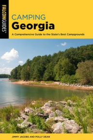 Title: Camping Georgia: A Comprehensive Guide to the State's Best Campgrounds, Author: Jimmy Jacobs