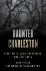 Haunted Charleston: Scary Sites, Eerie Encounters, and Tall Tales