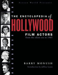 Title: The Encyclopedia of Hollywood Film Actors: From the Silent Era to 1965, Author: Barry Monush
