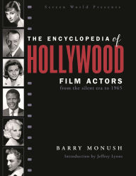 Title: The Encyclopedia of Hollywood Film Actors: From the Silent Era to 1965, Author: Barry Monush