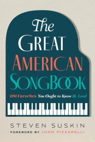 Title: The Great American Songbook: 201 Favorites You Ought to Know (& Love), Author: Steven Suskin author of The Sound of Br