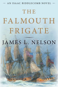 Title: The Falmouth Frigate: An Isaac Biddlecomb Novel, Author: James L. Nelson