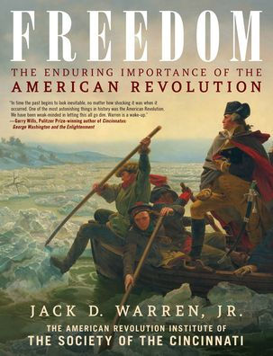Freedom: The Enduring Importance of the American Revolution by Jack D.  Warren Jr., Hardcover