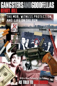 Title: Gangsters and Goodfellas: The Mob, Witness Protection, and Life on the Run, Author: Henry Hill