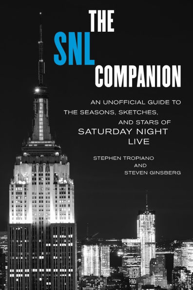 The SNL Companion: An Unofficial Guide to the Seasons, Sketches, and Stars of Saturday Night Live