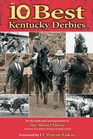 Title: The 10 Best Kentucky Derbies, Author: The Staff and Correspondents of The Blood-Horse