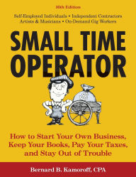 Title: Small Time Operator: How to Start Your Own Business, Keep Your Books, Pay Your Taxes, and Stay Out of Trouble, Author: Bernard B. Kamoroff