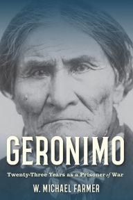 Title: Geronimo: Twenty-Three Years as a Prisoner of War, Author: W. Michael Farmer