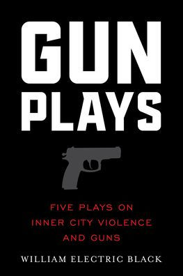 Gunplays: Five Plays On Inner City Violence and Guns (English