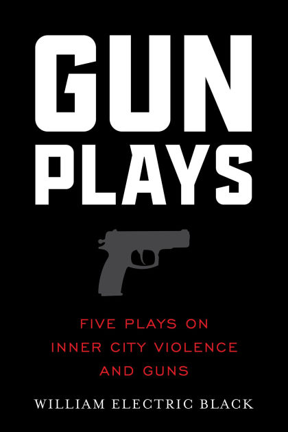 Gunplays: Five Plays On Inner City Violence and Guns (English