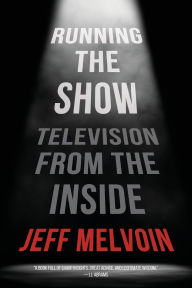 Title: Running the Show: Television from the Inside, Author: Jeff Melvoin