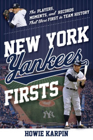 Title: New York Yankees Firsts: The Players, Moments, and Records That Were First in Team History, Author: Howie Karpin