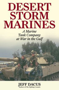 Title: Desert Storm Marines: A Marine Tank Company at War in the Gulf, Author: Jeff Dacus