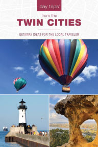 Title: Day Trips® from the Twin Cities: Getaway Ideas for the Local Traveler, Author: Lisa Meyers McClintick