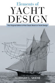 Title: Elements of Yacht Design: The Original Edition of the Classic Book on Yacht Design, Author: Norman  L. Skene