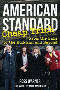Title: American Standard: Cheap Trick from the Bars to the Budokan and Beyond, Author: Ross Warner