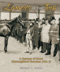 Title: Legacies of the Turf: A Century of Great Thoroughbred Breeders, Author: Edward L. Bowen