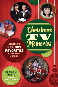 Title: Christmas TV Memories: Nostalgic Holiday Favorites of the Small Screen, Author: Herbie J Pilato