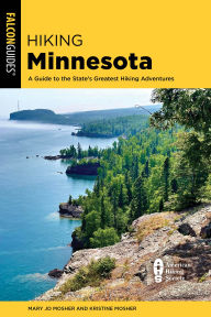 Title: Hiking Minnesota: A Guide to the State's Greatest Hiking Adventures, Author: Mary Jo Mosher