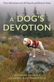 Title: A Dog's Devotion: True Adventures of a K9 Search and Rescue Team, Author: Suzanne Elshult