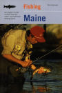 Fishing Maine: An Angler's Guide To More Than 80 Fresh- And Saltwater Fishing Spots