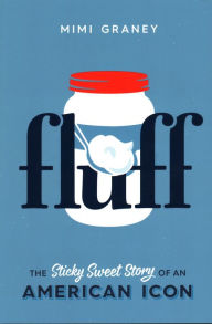 Title: Fluff: The Sticky Sweet Story of an American Icon, Author: Mimi Graney