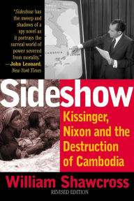 Title: Sideshow: Kissinger, Nixon, and the Destruction of Cambodia, Author: William Shawcross