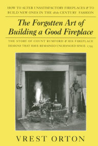 Title: The Forgotten Art of Building a Good Fireplace, Author: Vrest Orton
