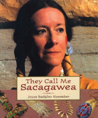Title: They Call Me Sacagawea, Author: Joyce Badgley Hunsaker