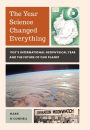 The Year Science Changed Everything: 1957's International Geophysical Year and the Future of Our Planet