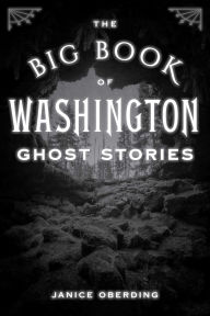 Title: Big Book of Washington Ghost Stories, Author: Janice Oberding Ghost Hunt Conference Lea