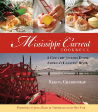 Title: Mississippi Current Cookbook: A Culinary Journey Down America's Greatest River, Author: Regina Charboneau