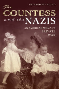 Title: The Countess and the Nazis: An American Woman's Private War, Author: Richard Jay Hutto
