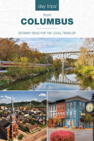 Title: Day Trips from Columbus: Getaway Ideas for the Local Traveler, Author: Sandra Gurvis