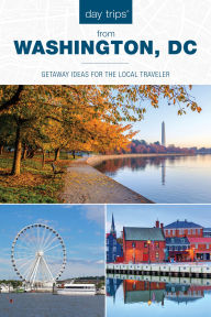 Title: Day Trips® from Washington, DC: Getaway Ideas for the Local Traveler, Author: Kaeli Conforti