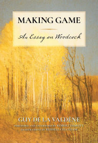 Title: Making Game: An Essay on Woodcock, Author: Guy de la Valdène
