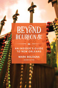 Title: Beyond Bourbon St.: An Insider's Guide to New Orleans, Author: Mark Bologna