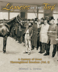 Title: Legacies of the Turf: A Century of Great Thoroughbred Breeders V1, Author: Edward L. Bowen
