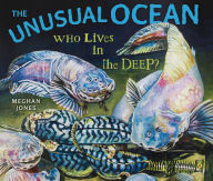 Title: The Unusual Ocean: Who Lives in the Deep?, Author: Meghan Jones