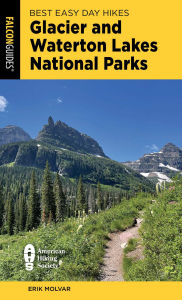 Title: Best Easy Day Hikes Glacier and Waterton Lakes National Parks, Author: Erik Molvar