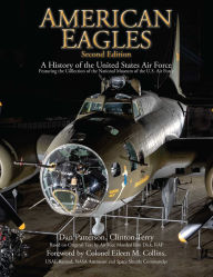 Title: American Eagles: A History of the United States Air Force Featuring the Collection of the National Museum of the U.S. Air Force, Author: Daniel Patterson