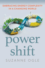 Title: Power Shift: Embracing Energy Complexity in a Changing World, Author: Suzanne Ogle