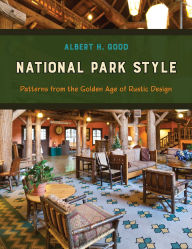 Title: National Park Style: Patterns from the Golden Age of Rustic Design, Author: Albert H. Good