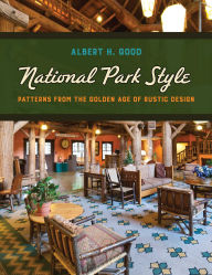 Title: National Park Style: Patterns from the Golden Age of Rustic Design, Author: Albert H. Good