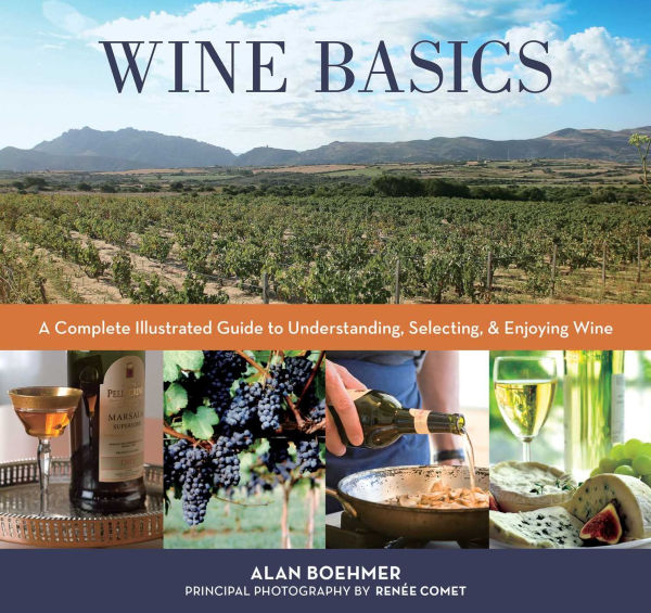 Wine Basics: A Complete Illustrated Guide to Understanding, Selecting & Enjoying Wine