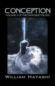 Title: Conception: Volume 2 of the Darkside Trilogy, Author: William Hayashi