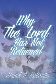 Title: Why The Lord Has Not Returned, Author: David J. McCarthy